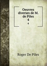 Oeuvres diverses de M. de Piles. 4