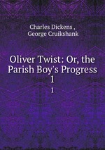 Oliver Twist: Or, the Parish Boy`s Progress. 1