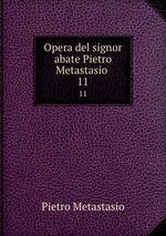 Opera del signor abate Pietro Metastasio .. 11