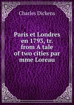 Paris et Londres en 1793, tr. from A tale of two cities par mme Loreau