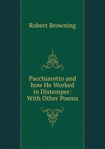 Pacchiarotto and how He Worked in Distemper: With Other Poems