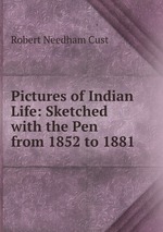 Pictures of Indian Life: Sketched with the Pen from 1852 to 1881