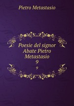 Poesie del signor Abate Pietro Metastasio. 9