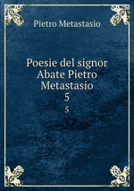 Poesie del signor Abate Pietro Metastasio. 5