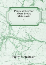 Poesie del signor Abate Pietro Metastasio. 3