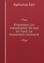 Proverbes: Un mlodrame: De bas en haut: Le testament normand