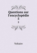 Questions sur l`encyclopdie. 5