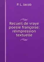 Recueil de vraye poesie franoise: rimpression textuelle