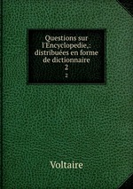 Questions sur l`Encyclopedie,: distribues en forme de dictionnaire.. 2