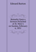 Remarks Upon a Sermon Preached at St. Mary`s on Sunday, February 6, 1831