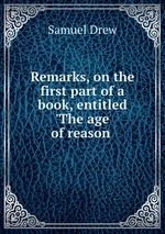 Remarks, on the first part of a book, entitled `The age of reason