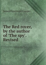 The Red rover, by the author of `The spy`. Revised