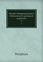 Polybii Megalopolitani Historiarum quidquid superest. 1