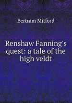 Renshaw Fanning`s quest: a tale of the high veldt