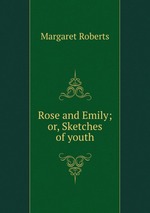Rose and Emily; or, Sketches of youth