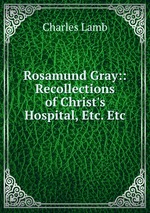 Rosamund Gray:: Recollections of Christ`s Hospital, Etc. Etc