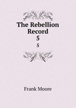 The Rebellion Record. 5