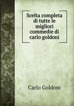 Scelta completa di tutte le migliori commedie di carlo goldoni