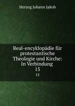 Real-encyklopdie fr protestantische Theologie und Kirche: In Verbindung .. 15