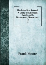 The Rebellion Record: A Diary of American Events, with Documents, Narratives .. 11
