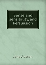 Sense and sensibility, and Persuasion