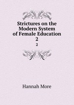 Strictures on the Modern System of Female Education. 2