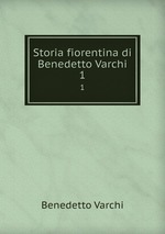 Storia fiorentina di Benedetto Varchi. 1
