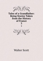 Tales of a Grandfather: Being Stories Taken from the History of France. 3