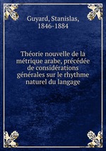 Theorie nouvelle de la metrique arabe, precedee de considerations generales sur le rhythme naturel du langage
