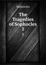 The Tragedies of Sophocles. 1