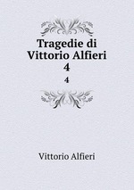 Tragedie di Vittorio Alfieri. 4