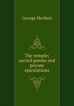 The temple; sacred poems and private ejaculations