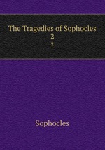 The Tragedies of Sophocles. 2