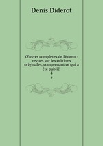 uvres compltes de Diderot: revues sur les ditions originales, comprenant ce qui a t publi .. 4