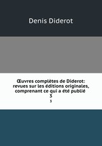 uvres compltes de Diderot: revues sur les ditions originales, comprenant ce qui a t publi .. 3