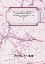 uvres compltes de Diderot: revues sur les ditions originales, comprenant ce qui a t publi .. 12