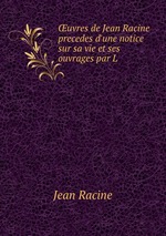 uvres de Jean Racine precedes d`une notice sur sa vie et ses ouvrages par L