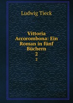 Vittoria Accorombona: Ein Roman in fnf Bchern. 2