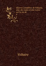 uvres compltes de Voltaire, avec des notes et une notice sur la vie de .. 4
