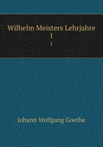 Wilhelm Meisters Lehrjahre. 1