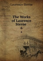 The Works of Laurence Sterne . 6