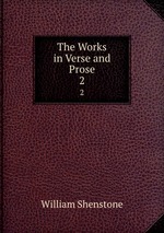 The Works in Verse and Prose. 2