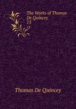 The Works of Thomas De Quincey. 13