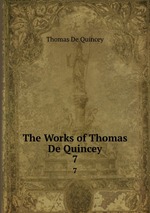 The Works of Thomas De Quincey. 7