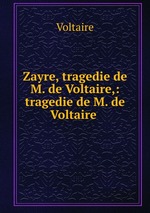 Zayre, tragedie de M. de Voltaire,: tragedie de M. de Voltaire