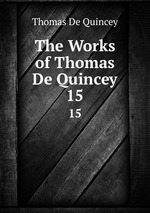 The Works of Thomas De Quincey. 15