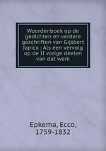 Woordenboek op de gedichten en verdere geschriften van Gijsbert Japicx : Als een vervolg op de II vorige deelen van dat werk