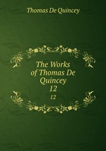 The Works of Thomas De Quincey. 12
