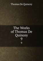 The Works of Thomas De Quincey. 9