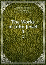 The Works of John Jewel. 3